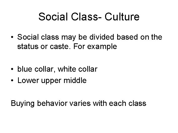 Social Class- Culture • Social class may be divided based on the status or