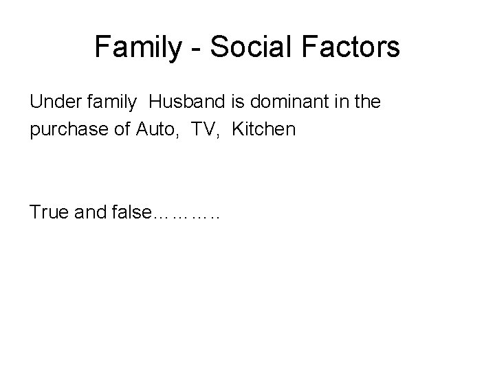 Family - Social Factors Under family Husband is dominant in the purchase of Auto,