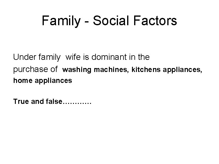 Family - Social Factors Under family wife is dominant in the purchase of washing