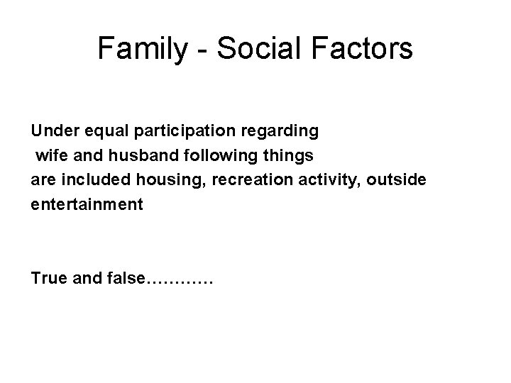 Family - Social Factors Under equal participation regarding wife and husband following things are