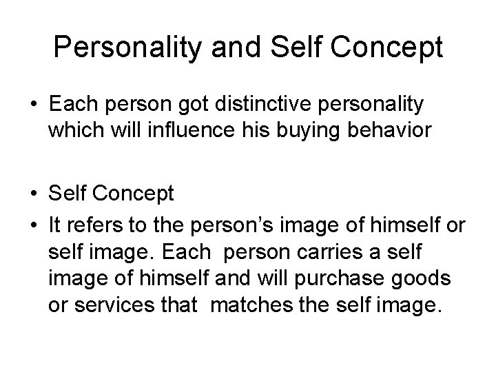 Personality and Self Concept • Each person got distinctive personality which will influence his