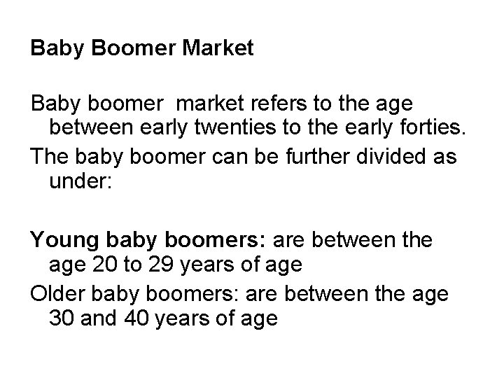 Baby Boomer Market Baby boomer market refers to the age between early twenties to