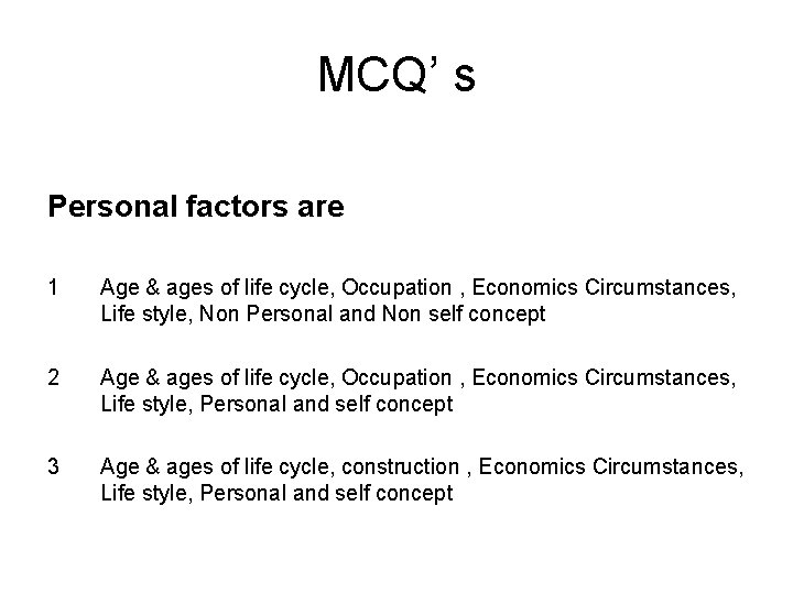 MCQ’ s Personal factors are 1 Age & ages of life cycle, Occupation ,