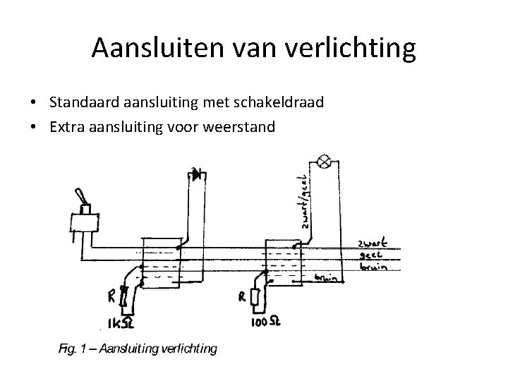 Aansluiten van verlichting • Standaard aansluiting met schakeldraad • Extra aansluiting voor weerstand 