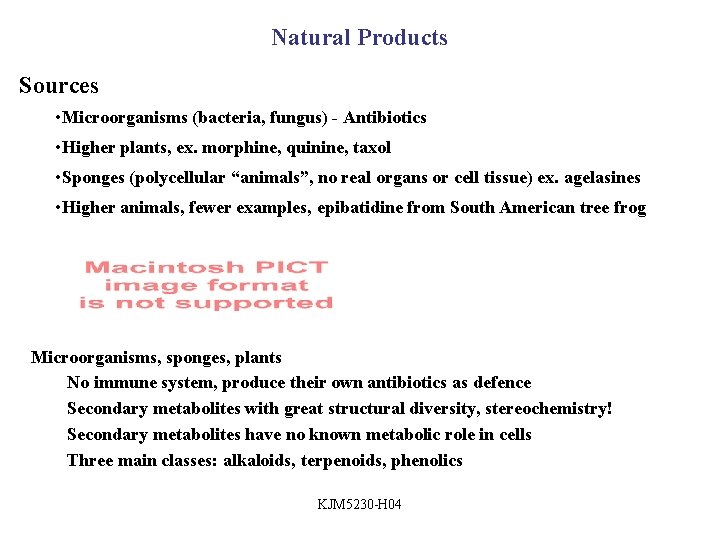 Natural Products Sources • Microorganisms (bacteria, fungus) - Antibiotics • Higher plants, ex. morphine,