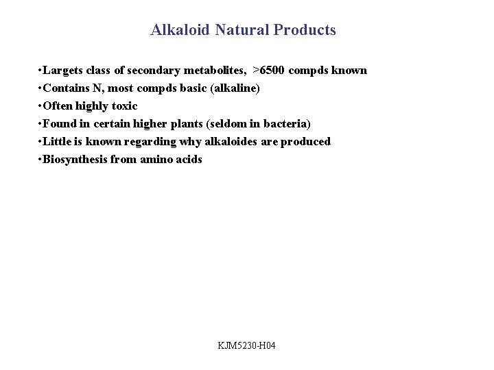 Alkaloid Natural Products • Largets class of secondary metabolites, >6500 compds known • Contains