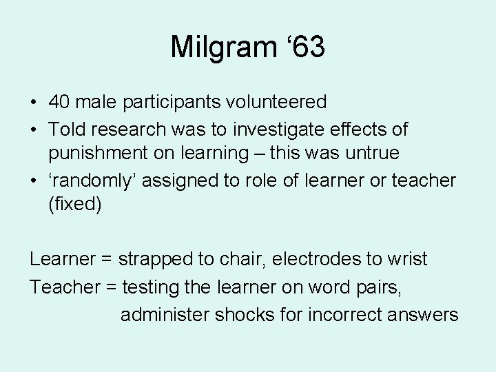 Milgram ‘ 63 • 40 male participants volunteered • Told research was to investigate