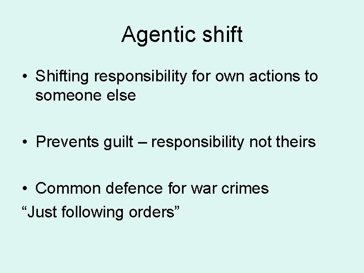 Agentic shift • Shifting responsibility for own actions to someone else • Prevents guilt