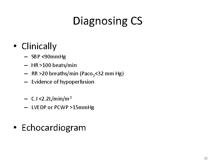Diagnosing CS • Clinically – – SBP <90 mm. Hg HR >100 beats/min RR