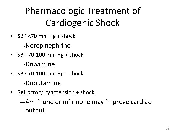 Pharmacologic Treatment of Cardiogenic Shock • SBP <70 mm Hg + shock →Norepinephrine •