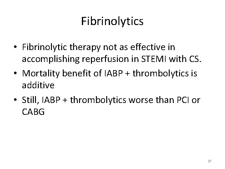 Fibrinolytics • Fibrinolytic therapy not as effective in accomplishing reperfusion in STEMI with CS.