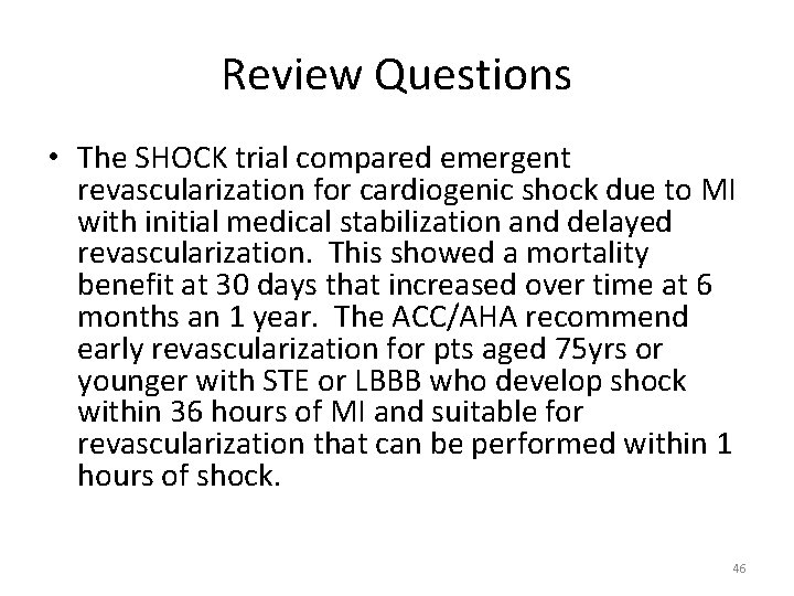 Review Questions • The SHOCK trial compared emergent revascularization for cardiogenic shock due to