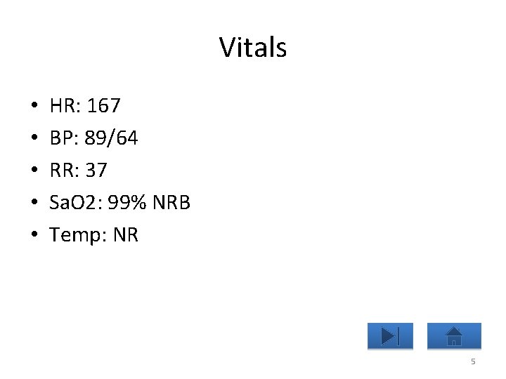 Vitals • • • HR: 167 BP: 89/64 RR: 37 Sa. O 2: 99%