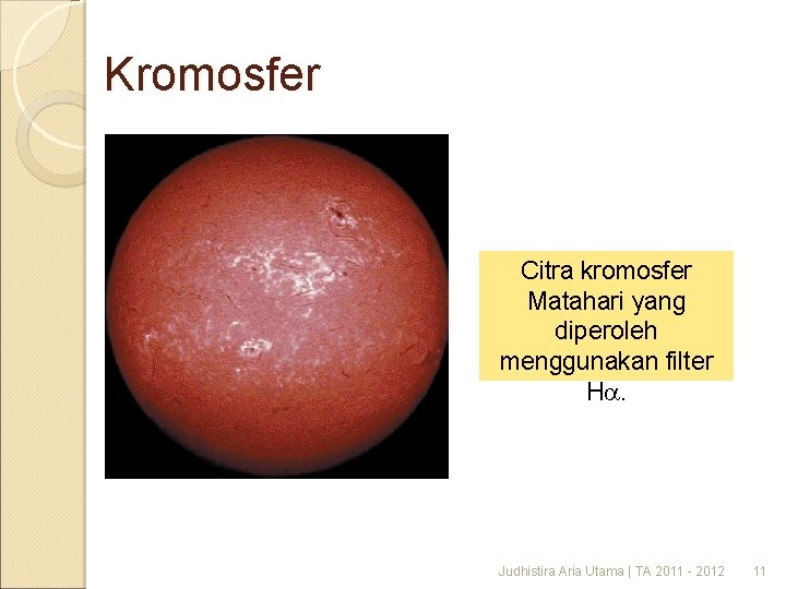 Kromosfer Citra kromosfer Matahari yang diperoleh menggunakan filter Ha. Judhistira Aria Utama | TA