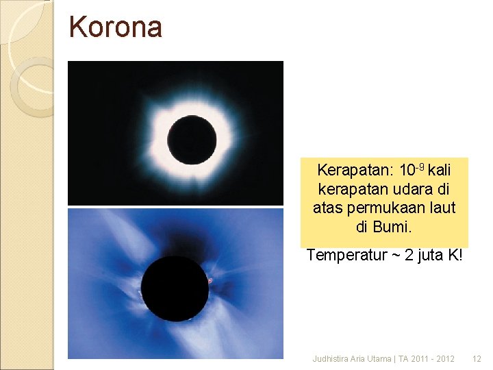 Korona Kerapatan: 10 -9 kali kerapatan udara di atas permukaan laut di Bumi. Temperatur