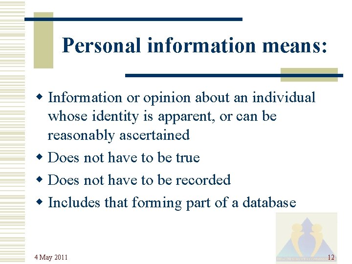 Personal information means: w Information or opinion about an individual whose identity is apparent,