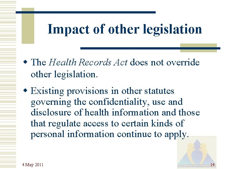 Impact of other legislation w The Health Records Act does not override other legislation.