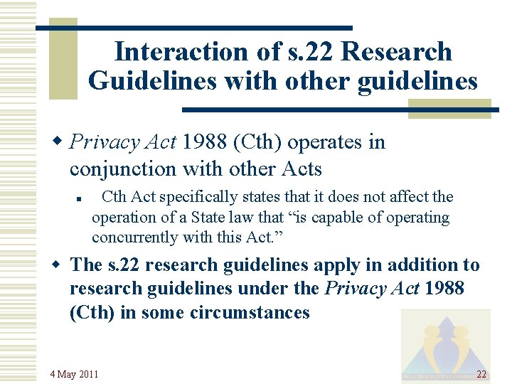 Interaction of s. 22 Research Guidelines with other guidelines w Privacy Act 1988 (Cth)