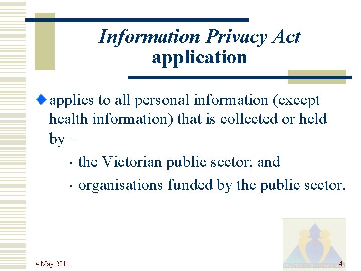 Information Privacy Act application applies to all personal information (except health information) that is