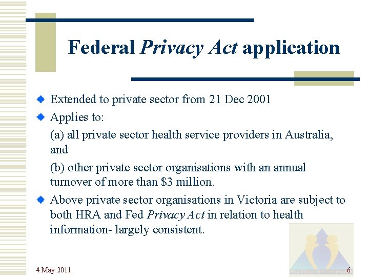 Federal Privacy Act application Extended to private sector from 21 Dec 2001 Applies to: