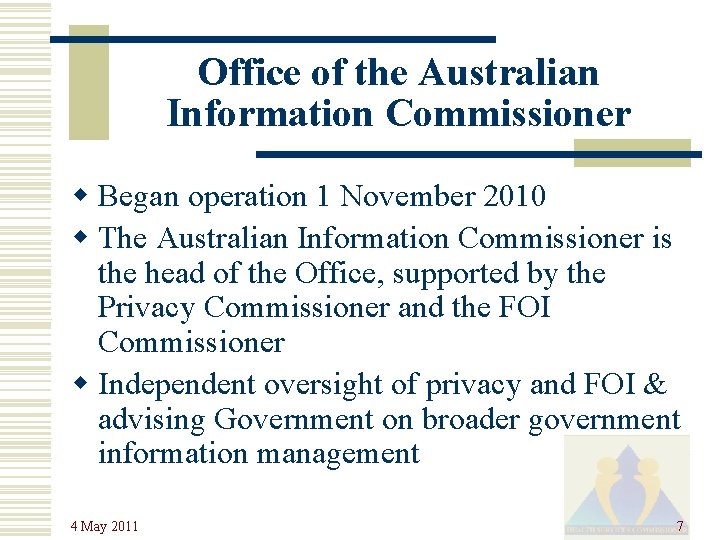 Office of the Australian Information Commissioner w Began operation 1 November 2010 w The