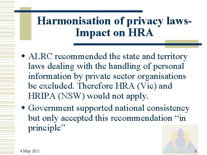 Harmonisation of privacy laws. Impact on HRA w ALRC recommended the state and territory