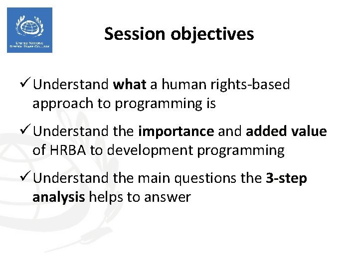 Session objectives ü Understand what a human rights-based approach to programming is ü Understand