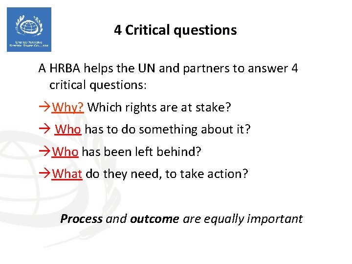 4 Critical questions A HRBA helps the UN and partners to answer 4 critical