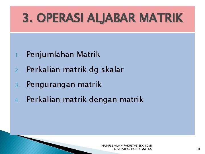 3. OPERASI ALJABAR MATRIK 1. Penjumlahan Matrik 2. Perkalian matrik dg skalar 3. Pengurangan