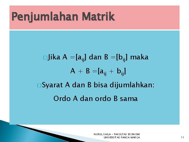 Penjumlahan Matrik � Jika A =[aij] dan B =[bij] maka A + B =[aij