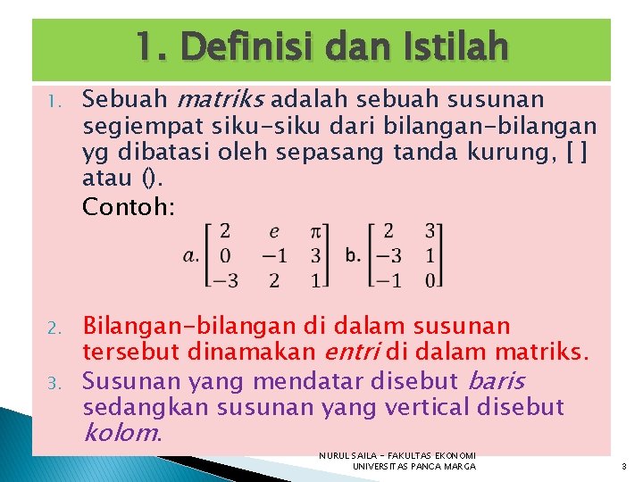 1. Definisi dan Istilah 1. 2. 3. Sebuah matriks adalah sebuah susunan segiempat siku-siku