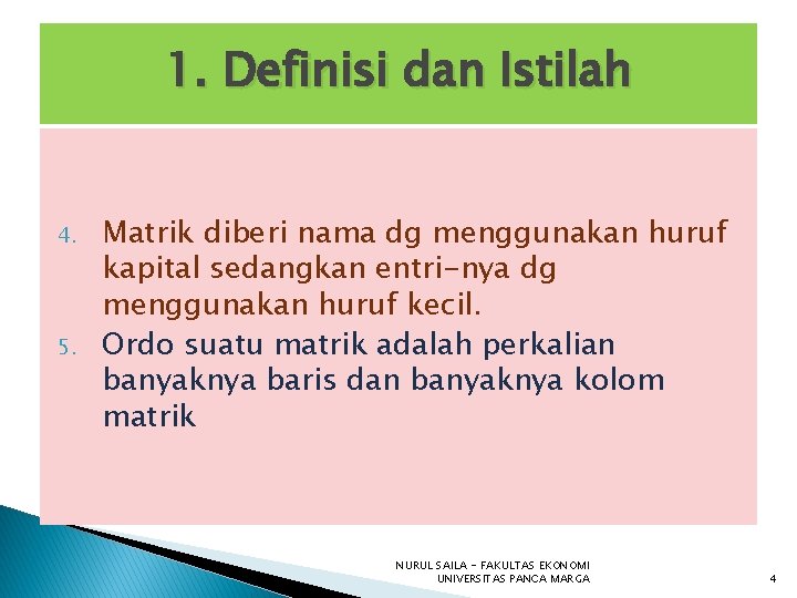 1. Definisi dan Istilah 4. 5. Matrik diberi nama dg menggunakan huruf kapital sedangkan