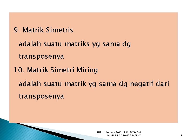 9. Matrik Simetris adalah suatu matriks yg sama dg transposenya 10. Matrik Simetri Miring