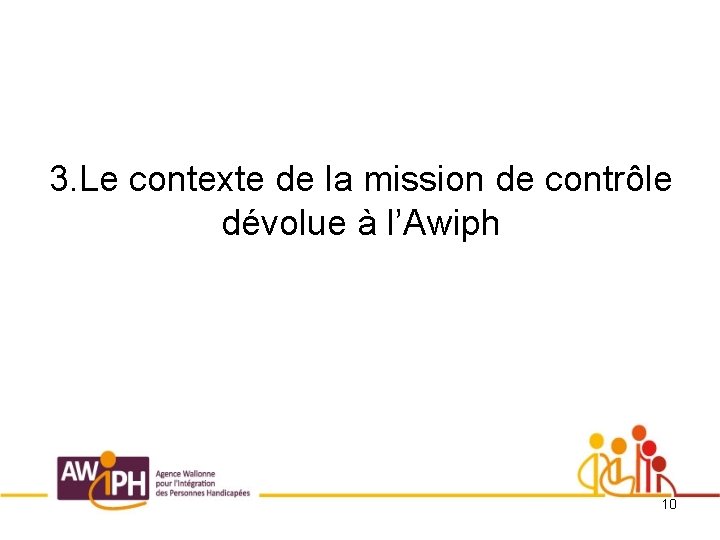 3. Le contexte de la mission de contrôle dévolue à l’Awiph 10 