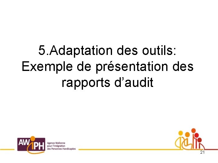 5. Adaptation des outils: Exemple de présentation des rapports d’audit 21 