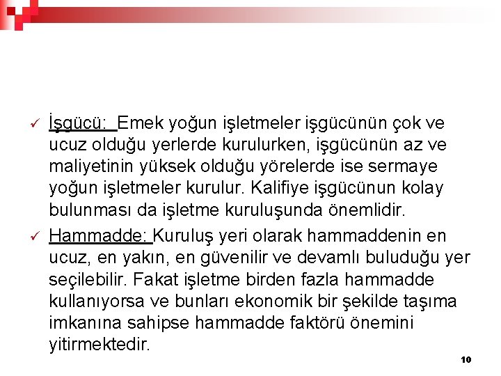 ü ü İşgücü: Emek yoğun işletmeler işgücünün çok ve ucuz olduğu yerlerde kurulurken, işgücünün