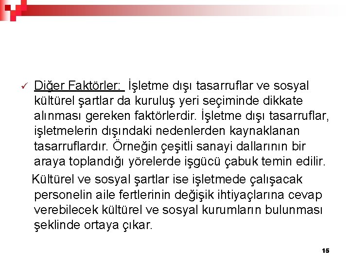 ü Diğer Faktörler: İşletme dışı tasarruflar ve sosyal kültürel şartlar da kuruluş yeri seçiminde