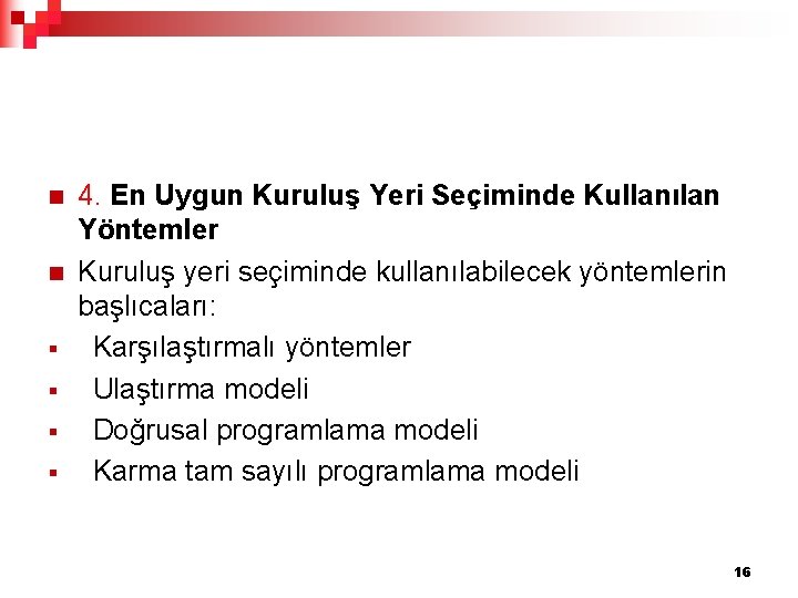 n n § § 4. En Uygun Kuruluş Yeri Seçiminde Kullanılan Yöntemler Kuruluş yeri