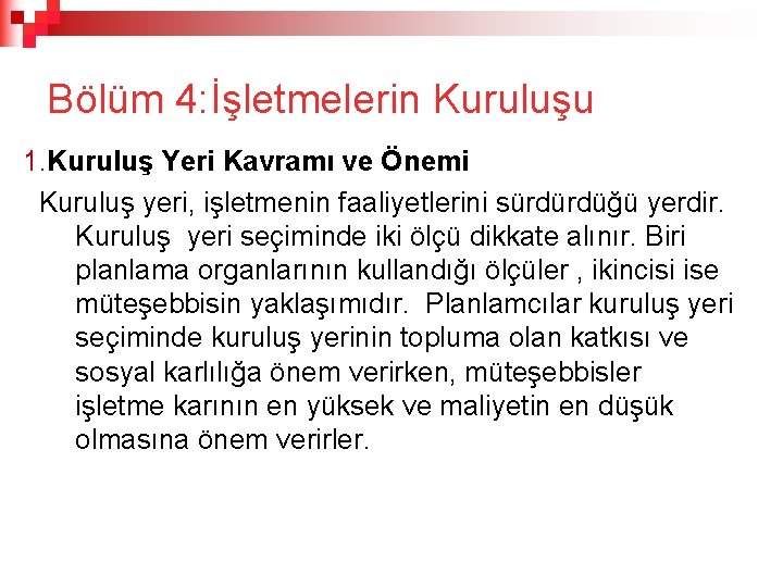 Bölüm 4: İşletmelerin Kuruluşu 1. Kuruluş Yeri Kavramı ve Önemi Kuruluş yeri, işletmenin faaliyetlerini