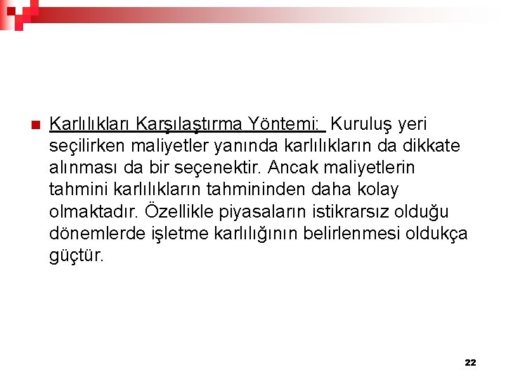 n Karlılıkları Karşılaştırma Yöntemi: Kuruluş yeri seçilirken maliyetler yanında karlılıkların da dikkate alınması da