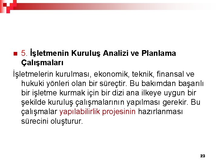 5. İşletmenin Kuruluş Analizi ve Planlama Çalışmaları İşletmelerin kurulması, ekonomik, teknik, finansal ve hukuki