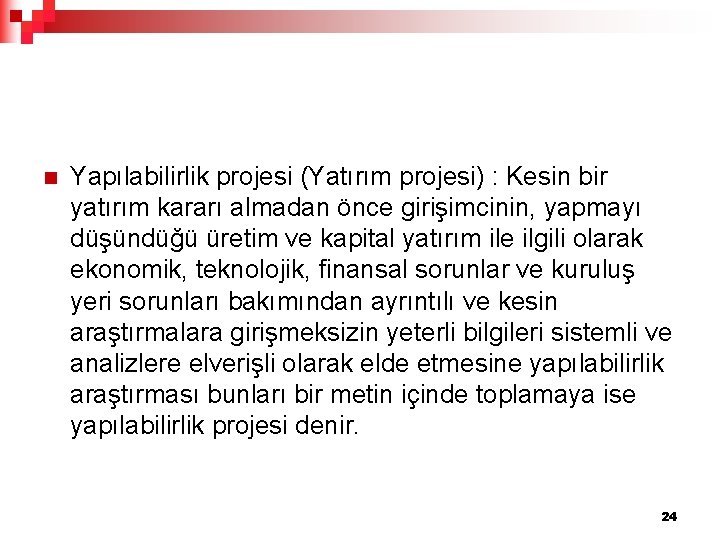 n Yapılabilirlik projesi (Yatırım projesi) : Kesin bir yatırım kararı almadan önce girişimcinin, yapmayı