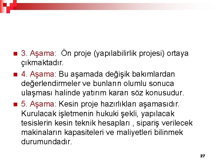 n n n 3. Aşama: Ön proje (yapılabilirlik projesi) ortaya çıkmaktadır. 4. Aşama: Bu