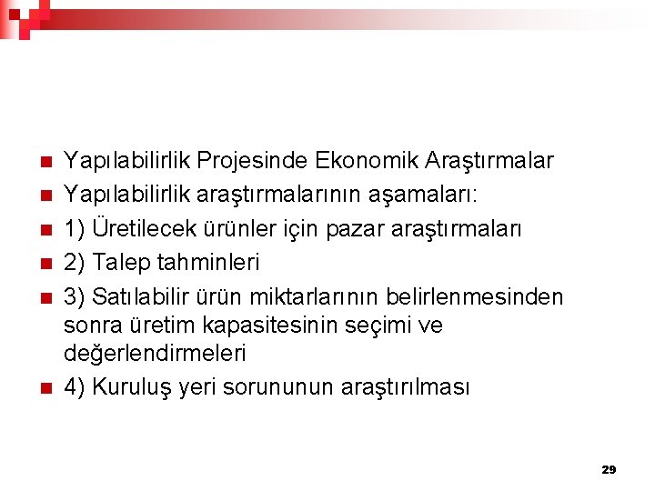 n n n Yapılabilirlik Projesinde Ekonomik Araştırmalar Yapılabilirlik araştırmalarının aşamaları: 1) Üretilecek ürünler için