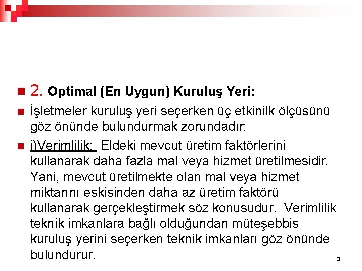 n 2. Optimal (En Uygun) Kuruluş Yeri: n İşletmeler kuruluş yeri seçerken üç etkinilk