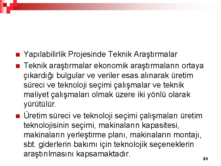 n n n Yapılabilirlik Projesinde Teknik Araştırmalar Teknik araştırmalar ekonomik araştırmaların ortaya çıkardığı bulgular