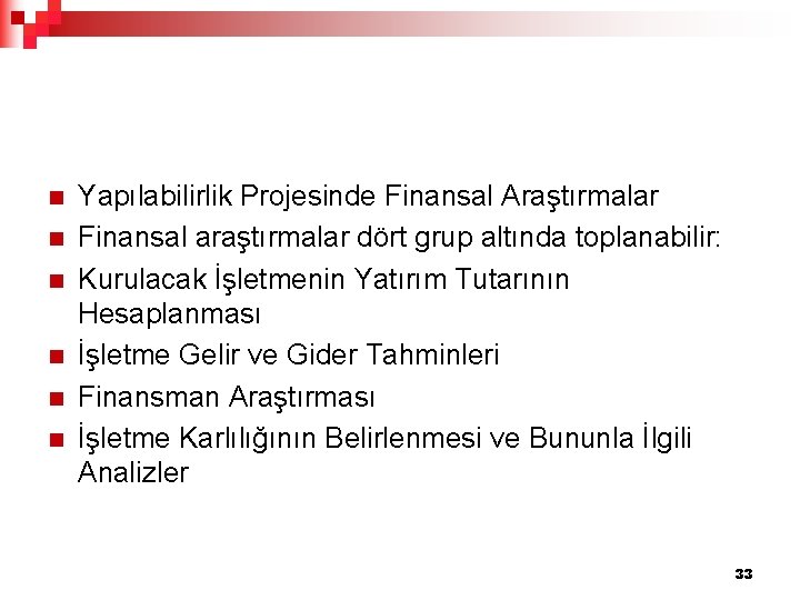 n n n Yapılabilirlik Projesinde Finansal Araştırmalar Finansal araştırmalar dört grup altında toplanabilir: Kurulacak