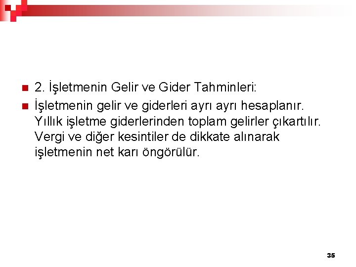 n n 2. İşletmenin Gelir ve Gider Tahminleri: İşletmenin gelir ve giderleri ayrı hesaplanır.