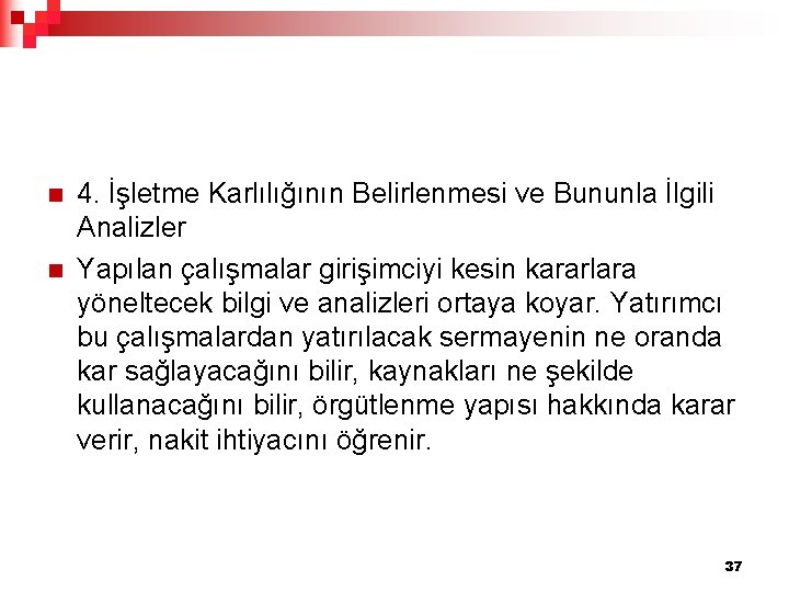 n n 4. İşletme Karlılığının Belirlenmesi ve Bununla İlgili Analizler Yapılan çalışmalar girişimciyi kesin