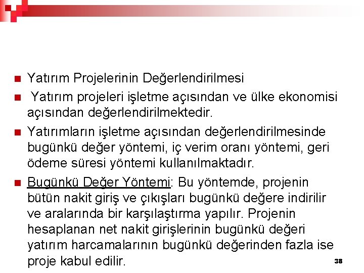 n n Yatırım Projelerinin Değerlendirilmesi Yatırım projeleri işletme açısından ve ülke ekonomisi açısından değerlendirilmektedir.